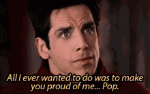 All I Ever Wanted To Do Is Make You Proud Of Me, Pop! - Ben Stiller As Zoolander GIF - Proud Zoolander Ben Stiller GIFs