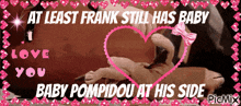 at least frank still has baby baby pompidou at his side by picmix