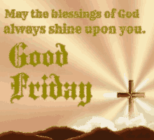 good friday may the blessings of god always shine upon you cross