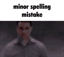 Spelling Mistake Minor Spelling Mistake GIF - Spelling Mistake Minor Spelling Mistake Meme GIFs