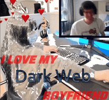 a woman wrapped in tin foil sits at a desk with a computer and the words " love my dark web boyfriend " on the bottom