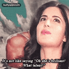 It'S Not Like Saying "Oh She'S Brilliant!What Talent!".Gif GIF