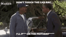 Life Dont Touch The Car Ray GIF - Life Dont Touch The Car Ray Ill Piss On The Motherf GIFs