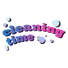 cleaning time cleaning up time to clean