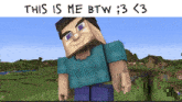 a picture of a minecraft character with the caption this is me btw ; 3 < 3