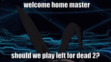 welcome home welcome home master astolfo should we play left for dead 2 left for dead 2