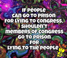 a colorful poster that says if people can go to prison for lying to congress