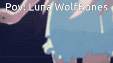 a picture of a girl with the words pov luna wolfbones