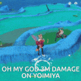 a video game scene with the words oh my god 3m damage on yoimiya on the bottom