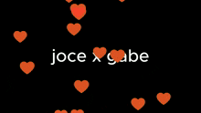 a black background with hearts and the words joce x gabe on it