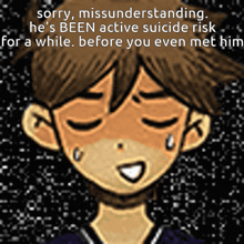 a drawing of a boy with a caption that says sorry misunderstanding he 's been active suicide risk for a while