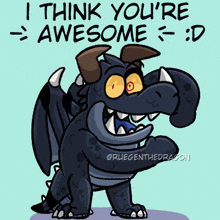 a cartoon drawing of a dragon with the caption i think you 're awesome