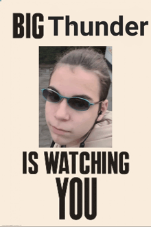 big thunder is watching you with a picture of a girl wearing sunglasses