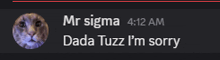 a picture of a cat with the words mr sigma 4:12 am dada tuzz i 'm sorry below it