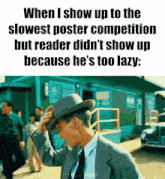when i show up to the slowest poster competition but reader didn 't show up because he 's too lazy :