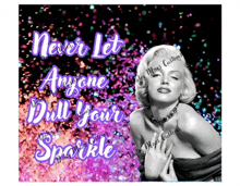 a picture of marilyn monroe with the words " never let anyone dull your sparkle "