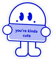 a cartoon character with a sign that says you 're kinda cute