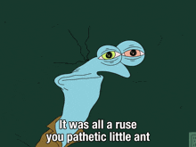 It Was All A Ruse You Pathetic Little Ant Smiling Friends GIF - It Was All A Ruse You Pathetic Little Ant Smiling Friends You Fell For It Idiot GIFs