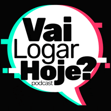 a logo for vai logar hoje podcast with a speech bubble