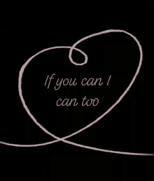 if you can i can too yes i can love heart