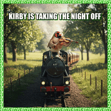 a bird on a train playing a violin with the caption kirby is taking the night off