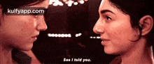 two women are looking at each other and one of them says see i told you .