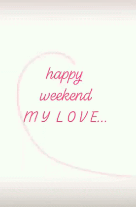 have a wonderful weekend my love