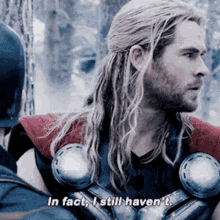 Thor In Fact I Still Havent GIF - Thor In Fact I Still Havent Avengers GIFs