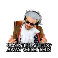 a sticker of a man in a wig with the words he can 't keep getting away with this
