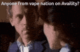 a man and a woman are looking at each other with the words " anyone from vape nation on availity " above them