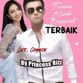 a man wearing sunglasses stands next to a woman with the words terima kasih support terbaik like comment by princess rizz