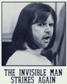 a black and white photo of a man with the words the invisible man strikes again below him