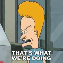 a cartoon character says that 's what we are doing