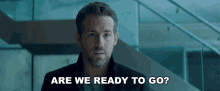 Are We Ready To Go Ryan Reynolds GIF - Are We Ready To Go Ryan Reynolds Michael Bryce GIFs