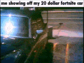 a black car is parked in a parking lot with a caption that says me showing off my 20 dollar fortnite car