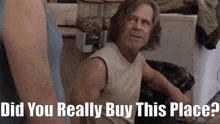 a picture of a man with the words " did you really buy this place " on the bottom