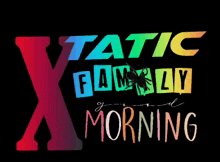 a colorful logo for the x-static family morning