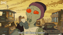 a cartoon character says that 's all i know and swear