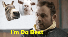 a man with a donkey and a goat behind him with the words i 'm da best