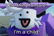 a cartoon character says one thing for sure i m a child