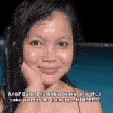 a woman with her hand on her chin and the words ano babad na babad nako dito oh baka pwede mo namang huieee ?