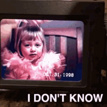 a picture of a little girl on a tv screen with the words i do n't know below it