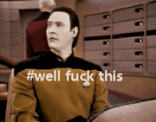 Star Trek Well Fuck This GIF - Star Trek Well Fuck This Data Out GIFs