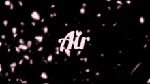 the word air is surrounded by petals on a black background