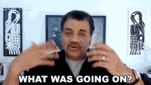 What Was Going On Neil Degrasse Tyson GIF - What Was Going On Neil Degrasse Tyson Startalk GIFs