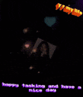 an upside down picture of a woman with the words happy tasking and have a nice day