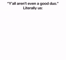 two anime characters are standing next to each other with the caption " y'all aren 't even a good duo literally us "