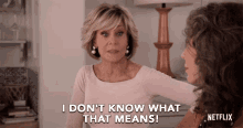I Dont Know What That Means Jane Fonda GIF - I Dont Know What That Means Jane Fonda Grace Hanson GIFs