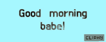 Cliphy Good Morning Babe GIF - Cliphy Good Morning Babe Morning GIFs