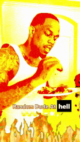 a man is sitting at a table with a plate of food and the words random dude at hell on the bottom
